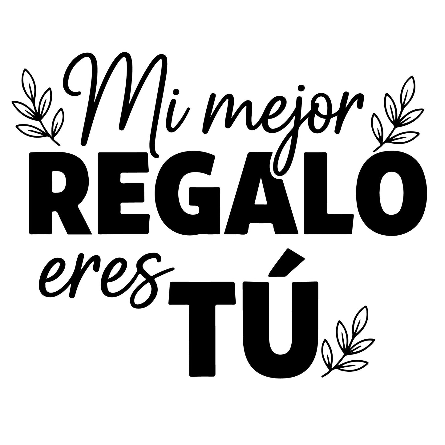 Mi mejor regalo eres tú.